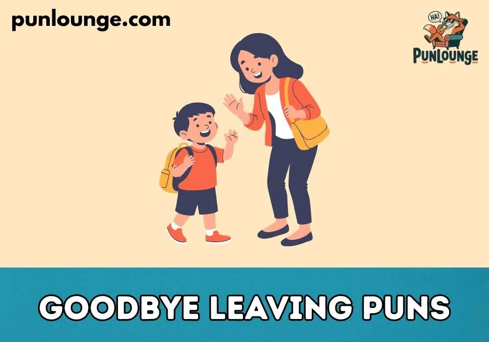 Goodbye Leaving Puns One Liners