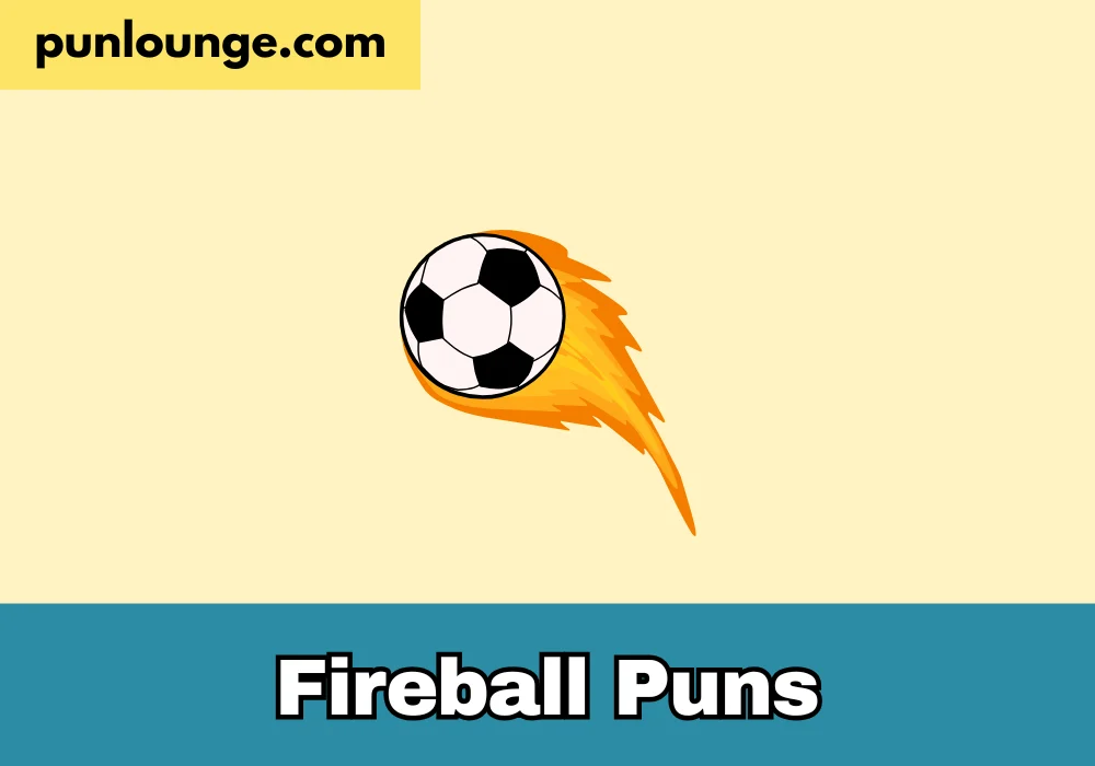 Fireball Puns