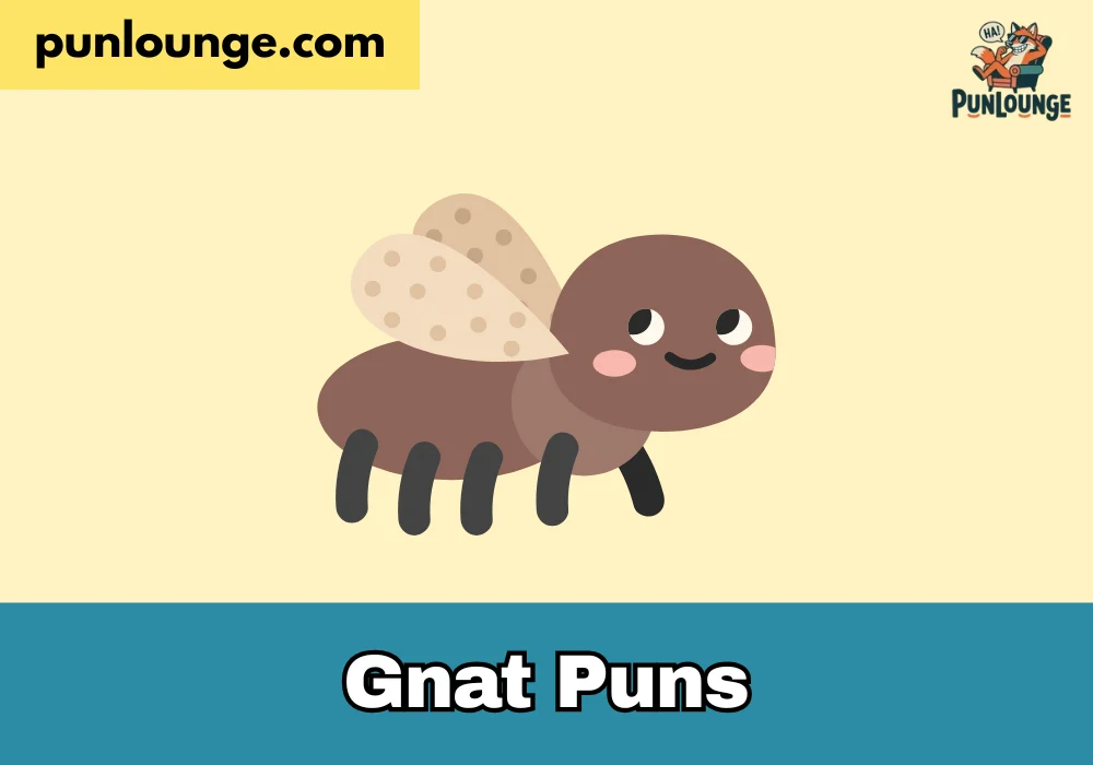 Gnat Puns