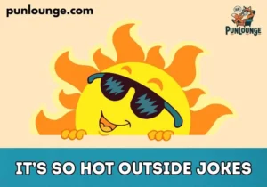 It’s So Hot Outside Jokes