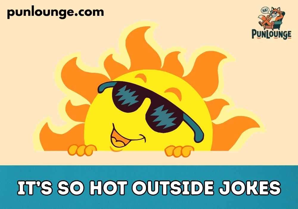 It’s So Hot Outside Jokes